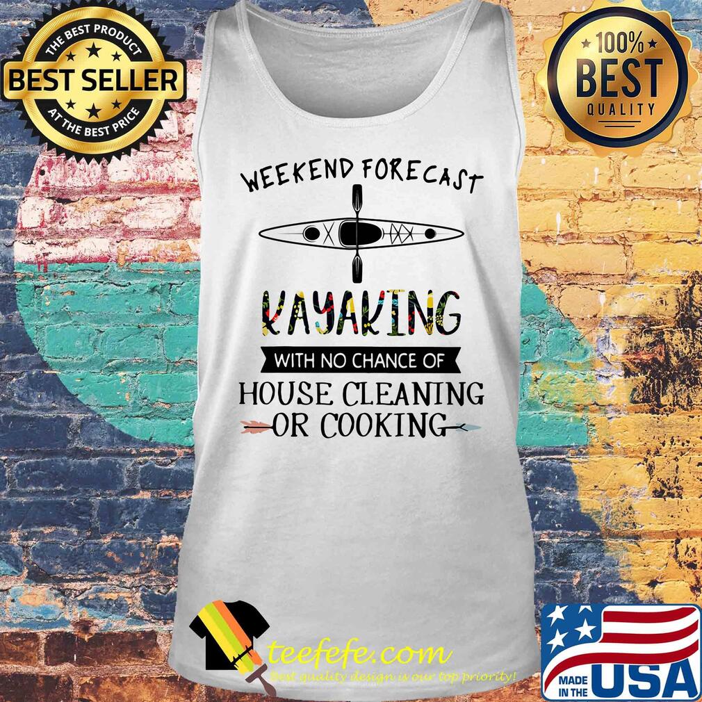 weekend forecast kayaking with no chance of house cleaning of cooking s Tank top weekend forecast kayaking with no chance of house cleaning of cooking s Tank top