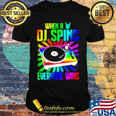 When a DJ spins everyone wins shirt
