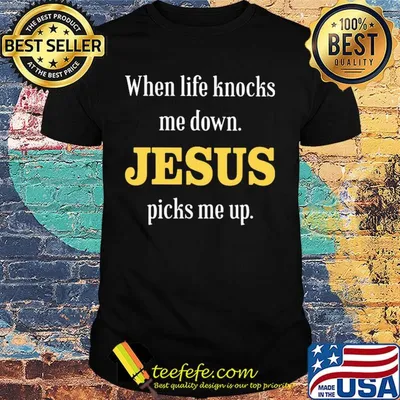When life knocks me down Jesus picks me up shirt