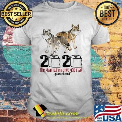 Wolf 2020 the year when shit got real #quarantined shirt