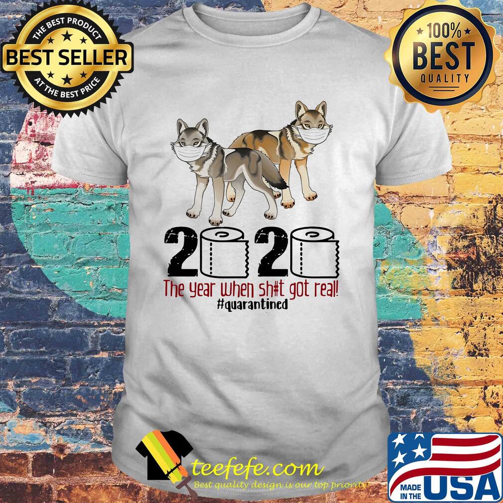 Wolf 2020 the year when shit got real #quarantined shirt