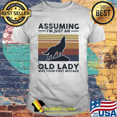 Wolf assuming I'm just an old lady was your first mistake vintage shirt