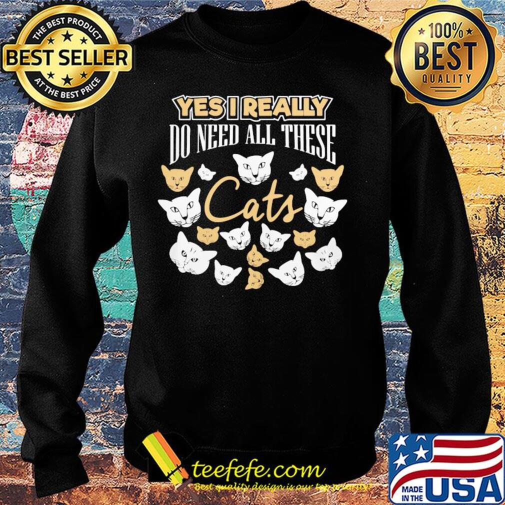Yes I really do need all these Cats s Sweater Yes I really do need all these Cats s Sweater