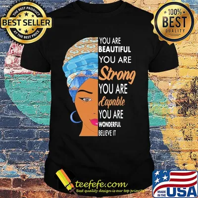 You are beautiful you are strong you are capable you are wonderful believe it shirt