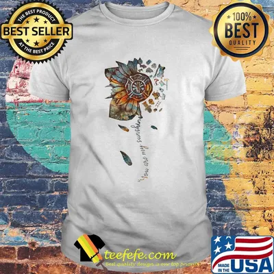 You are my sunshine sunflower Fire Dept shirt