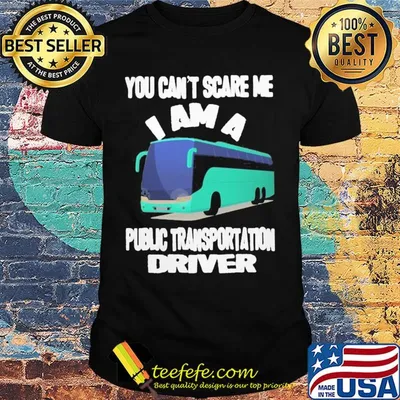 You can't scare me I am a public transportation driver shirt