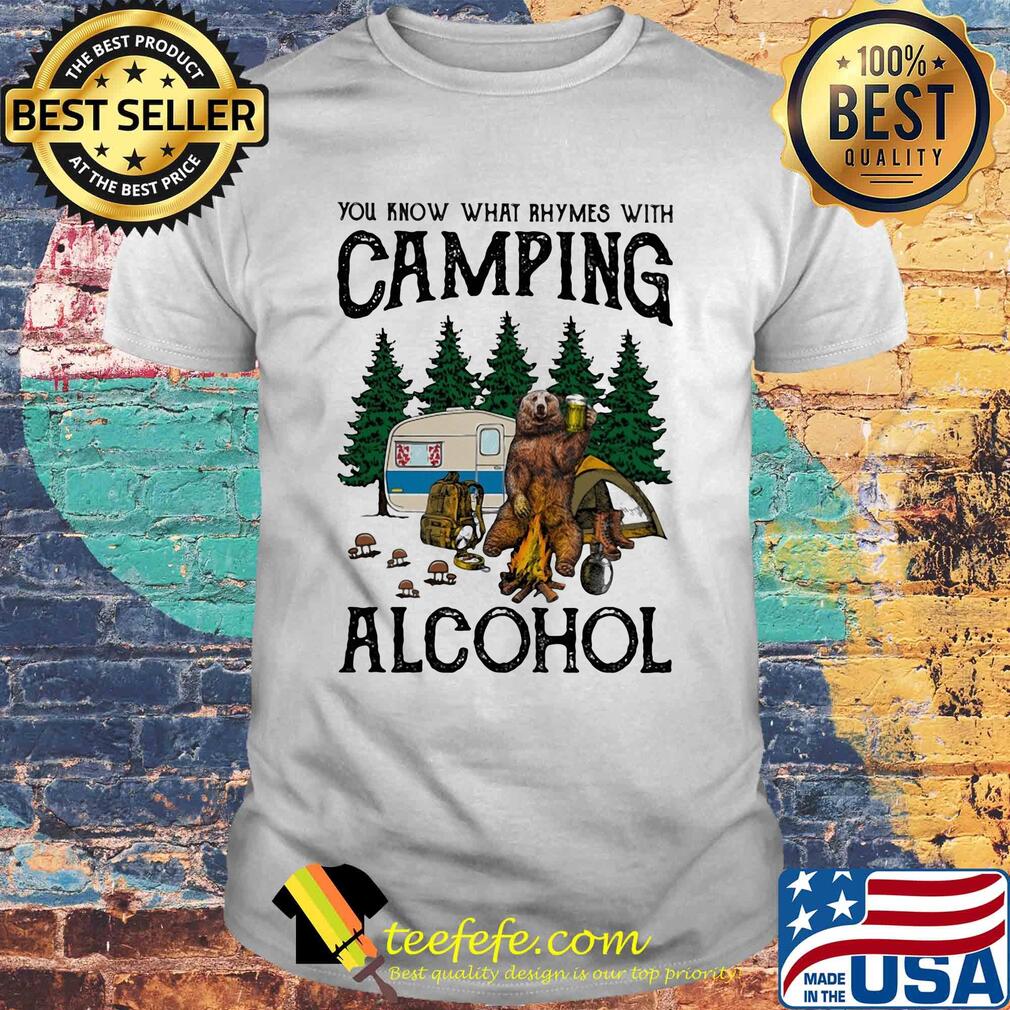 You know what rhymes with camping alcohol bear shirt