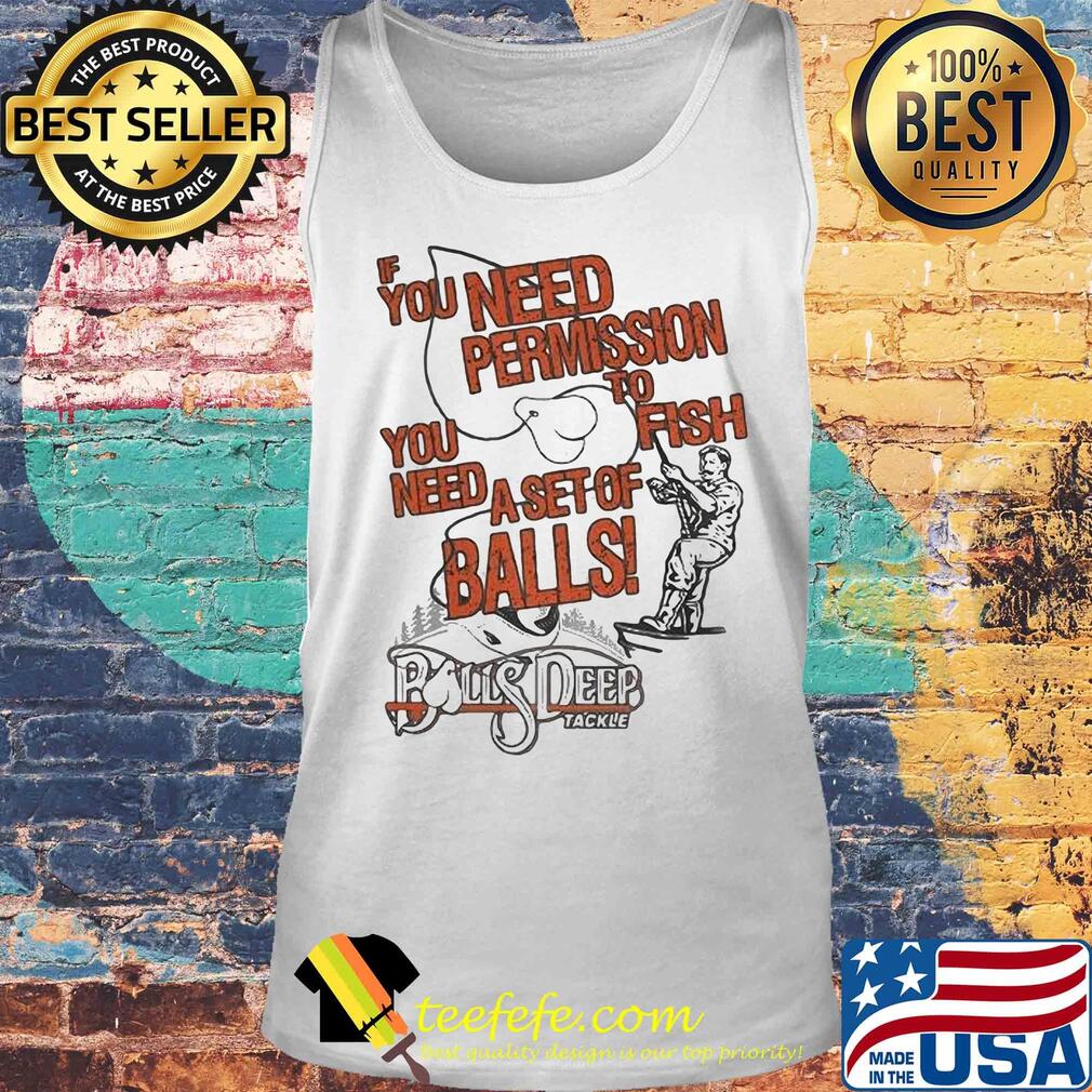 You need permission you need to fish a set of balls boys deep s Tank top You need permission you need to fish a set of balls boys deep s Tank top