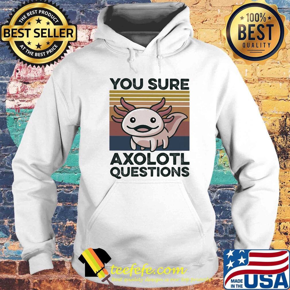 You sure axolotl questions vintage s Hoodie You sure axolotl questions vintage s Hoodie
