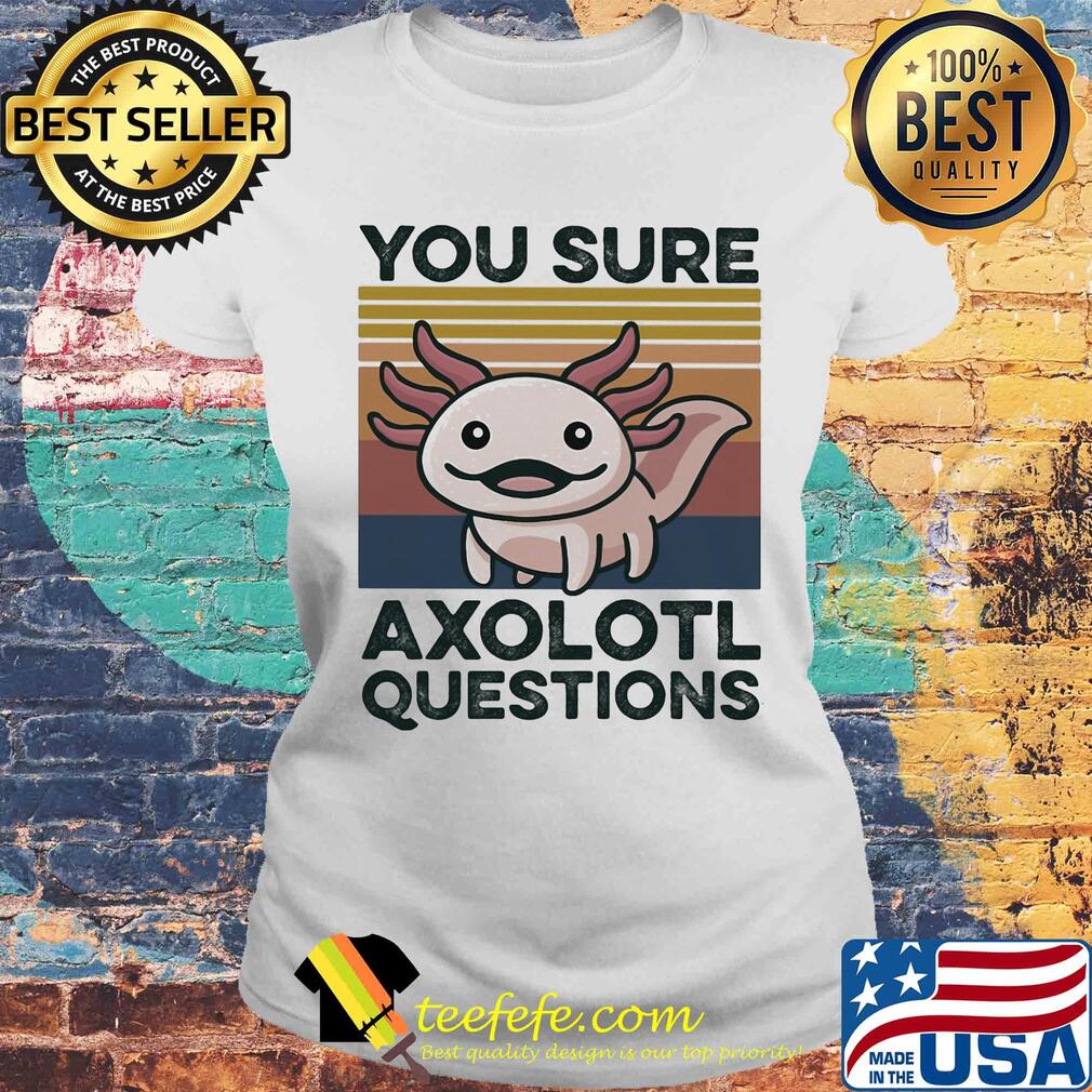 You sure axolotl questions vintage s Laides tee You sure axolotl questions vintage s Laides tee