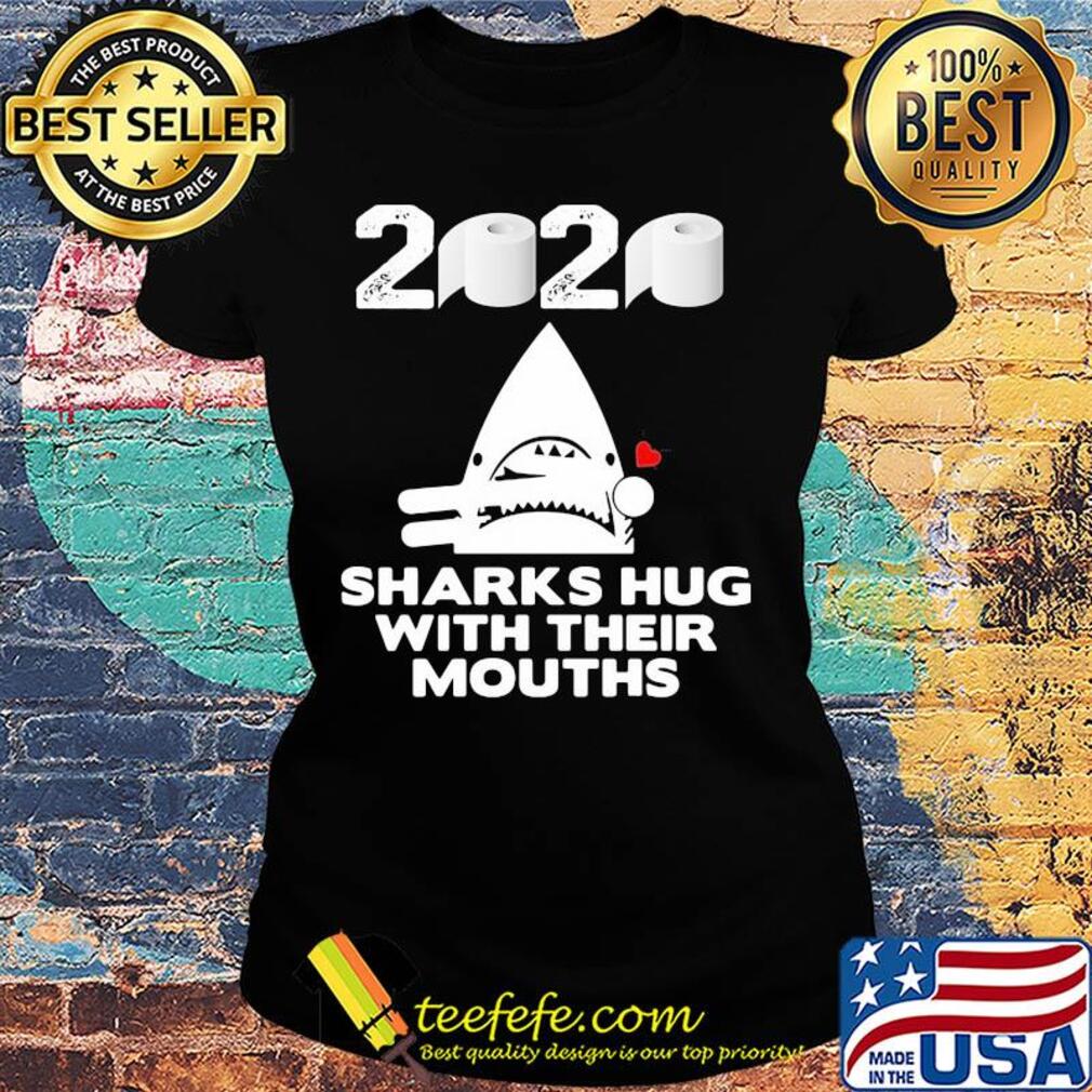 2020 toilet paper sharks hug with their mouths s Ladies tee 2020 toilet paper sharks hug with their mouths s Ladies tee