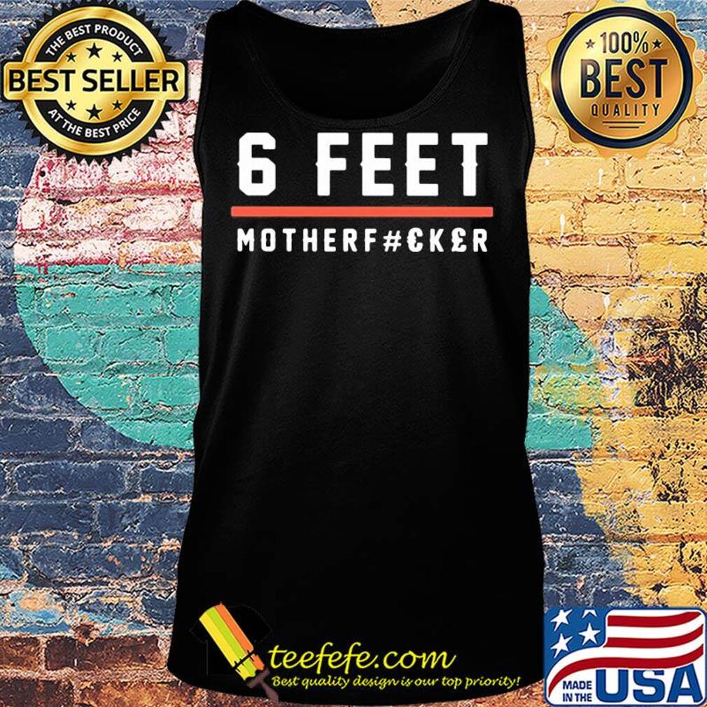 6 feet mother fucker s Tank top 6 feet mother fucker s Tank top