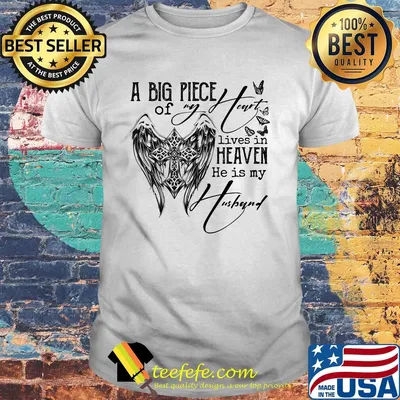A big piece of my heart lives in heaven and he is my husband shirt