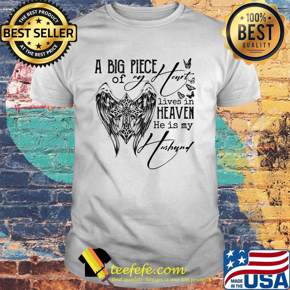 A big piece of my heart lives in heaven and he is my husband shirt