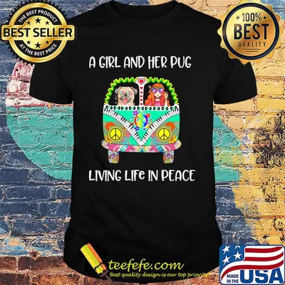A girl and her pug living life in peace hippie shirt