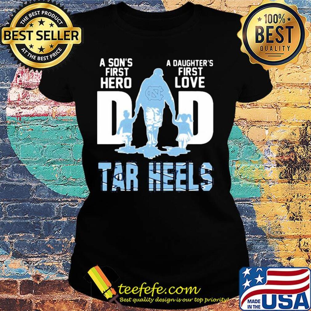 A son's first hero a daughter's first love dad carolina tar heels happy father's day s Ladies tee A son's first hero a daughter's first love dad carolina tar heels happy father's day s Ladies tee