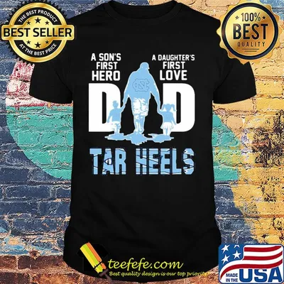 A son's first hero a daughter's first love dad carolina tar heels happy father's day shirt