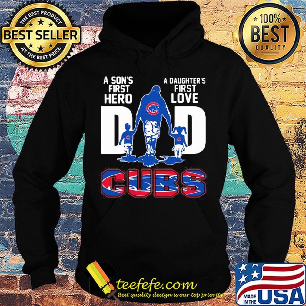 A son's first hero a daughter's first love dad chicago cubs happy father's day s Hoodie A son's first hero a daughter's first love dad chicago cubs happy father's day s Hoodie