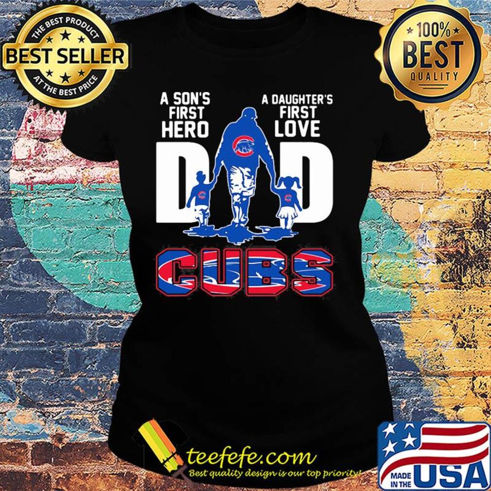 A son's first hero a daughter's first love dad chicago cubs happy father's day s Ladies tee A son's first hero a daughter's first love dad chicago cubs happy father's day s Ladies tee