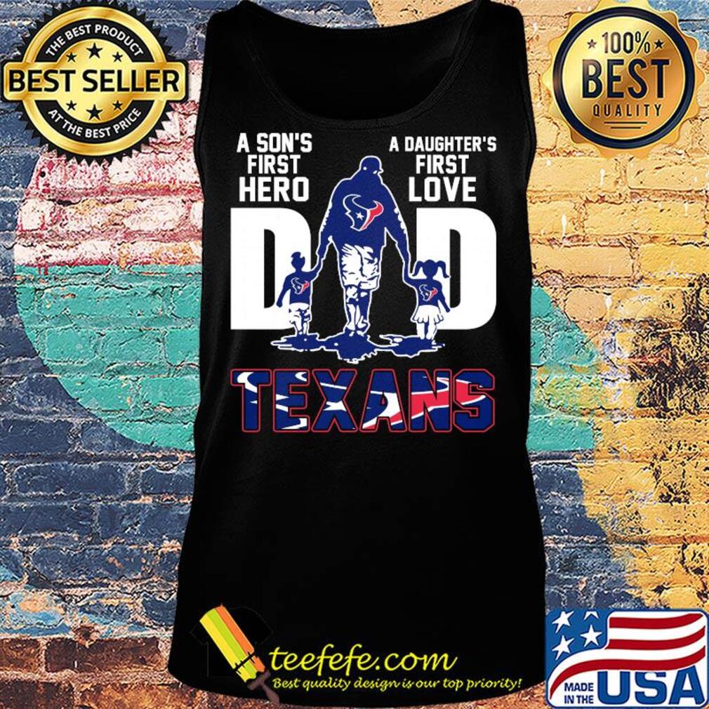 A son's first hero a daughter's first love dad houston texans happy father's day s Tank top A son's first hero a daughter's first love dad houston texans happy father's day s Tank top