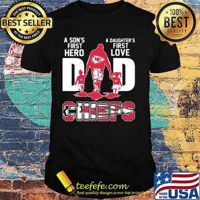 A son's first hero a daughter's first love dad kansas city chiefs happy father's day shirt