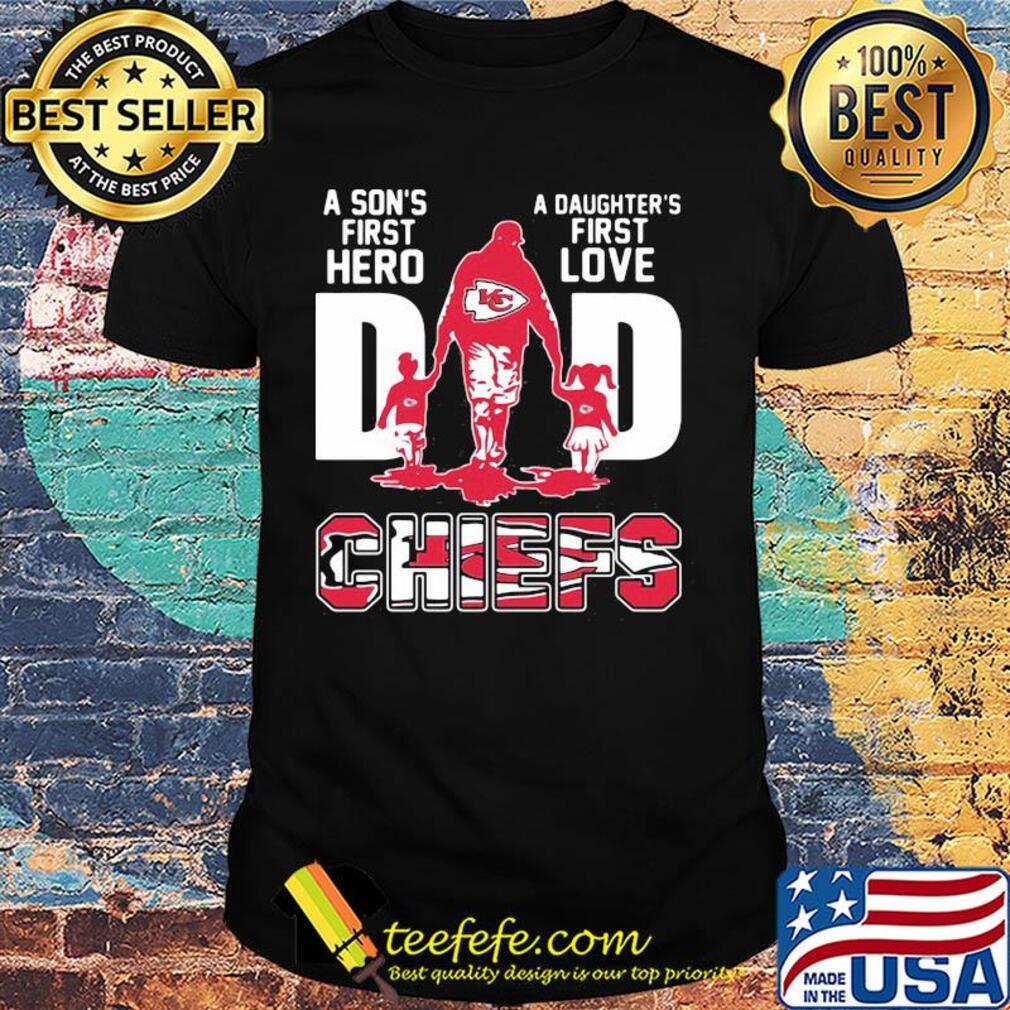 A son's first hero a daughter's first love dad kansas city chiefs happy father's day shirt