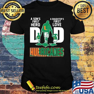 A son's first hero a daughter's first love dad miami hurricanes happy father's day shirt