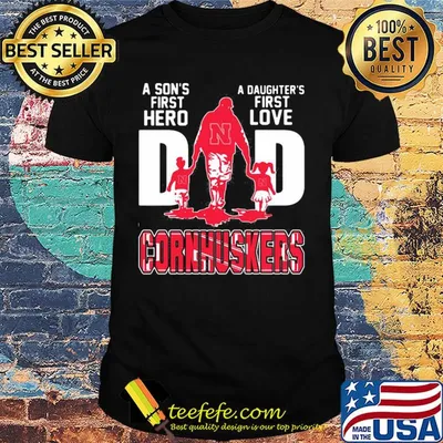 A son's first hero a daughter's first love dad nebraska cornhuskers happy father's day shirt