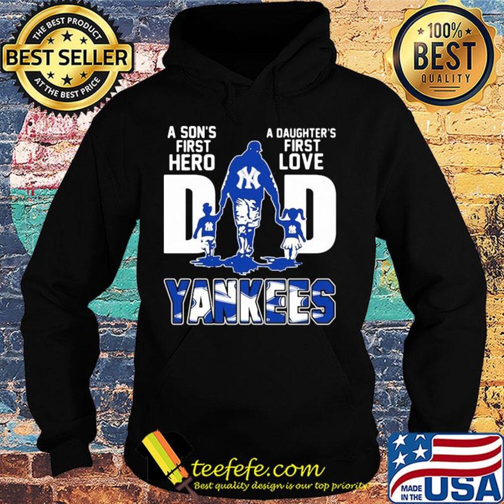 A son's first hero a daughter's first love dad new york yankees baseball happy father's day s Hoodie A son's first hero a daughter's first love dad new york yankees baseball happy father's day s Hoodie