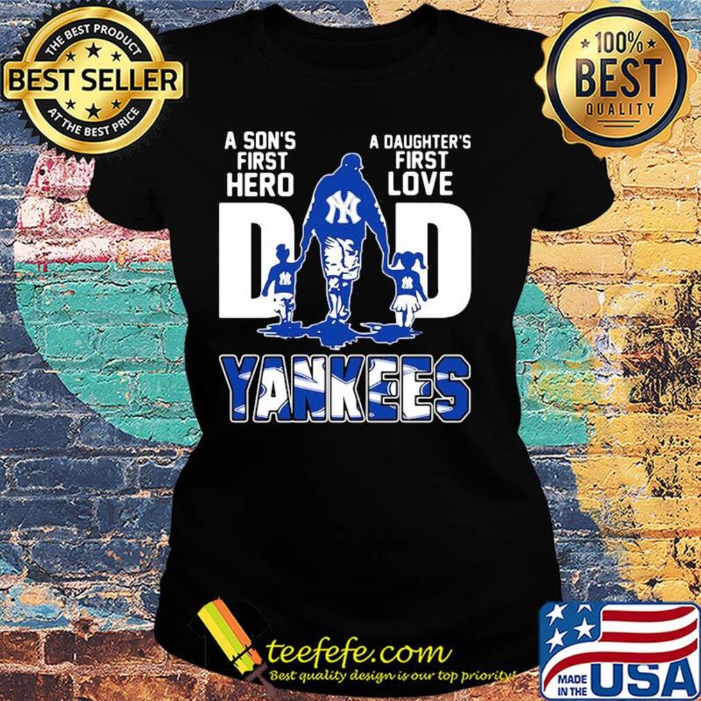 A son's first hero a daughter's first love dad new york yankees baseball happy father's day s Ladies tee A son's first hero a daughter's first love dad new york yankees baseball happy father's day s Ladies tee