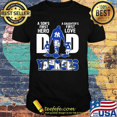 A son's first hero a daughter's first love dad new york yankees baseball happy father's day shirt