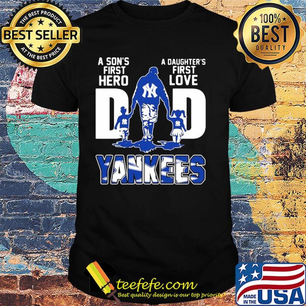 A son's first hero a daughter's first love dad new york yankees baseball happy father's day shirt A son's first hero a daughter's first love dad new york yankees baseball happy father's day shirt