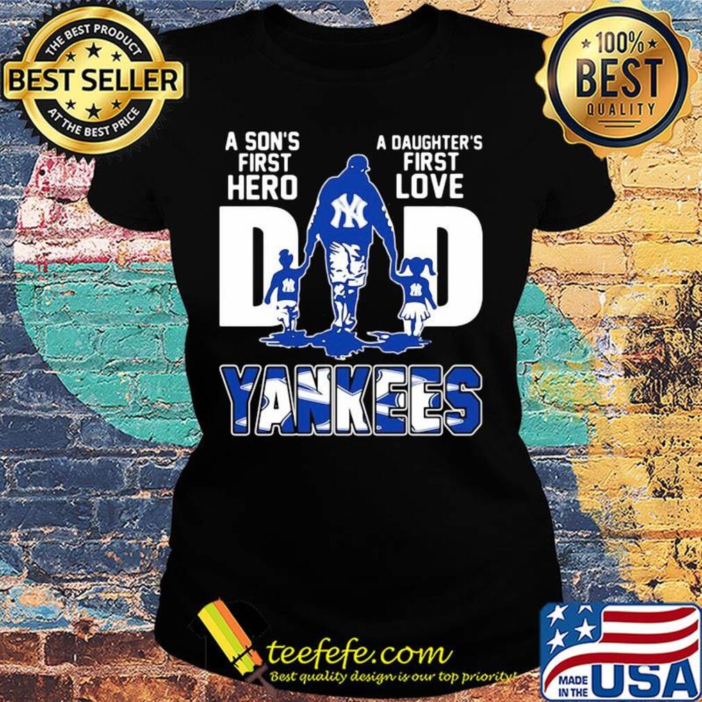 A son's first hero a daughter's first love dad new york yankees happy father's day s Ladies tee A son's first hero a daughter's first love dad new york yankees happy father's day s Ladies tee