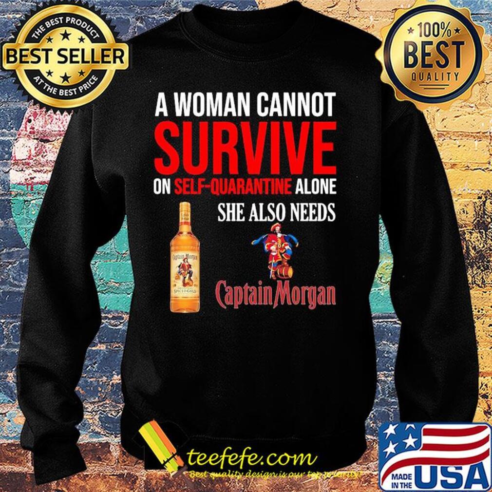 A woman cannot survive on self quarantine alone she also needs Captain Morgan s Sweater A woman cannot survive on self quarantine alone she also needs Captain Morgan s Sweater