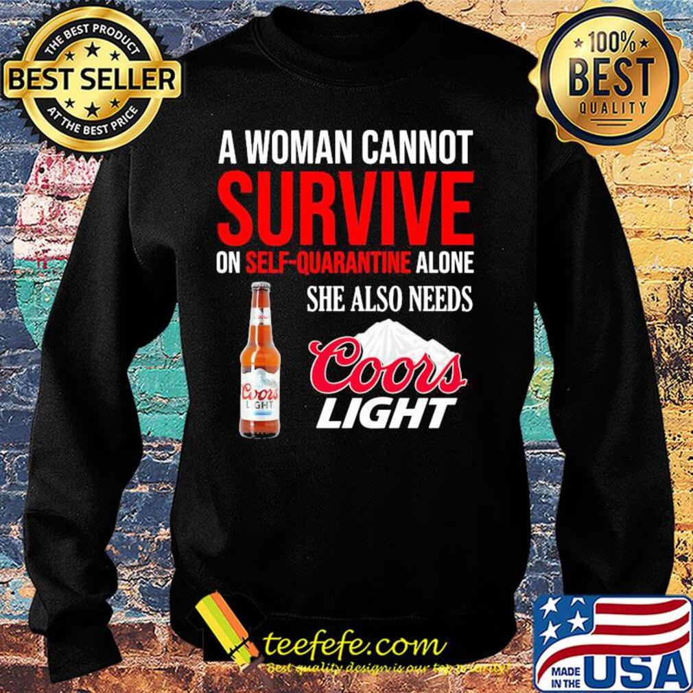 A woman cannot survive on self quarantine alone she also needs Coors light s Sweater A woman cannot survive on self quarantine alone she also needs Coors light s Sweater