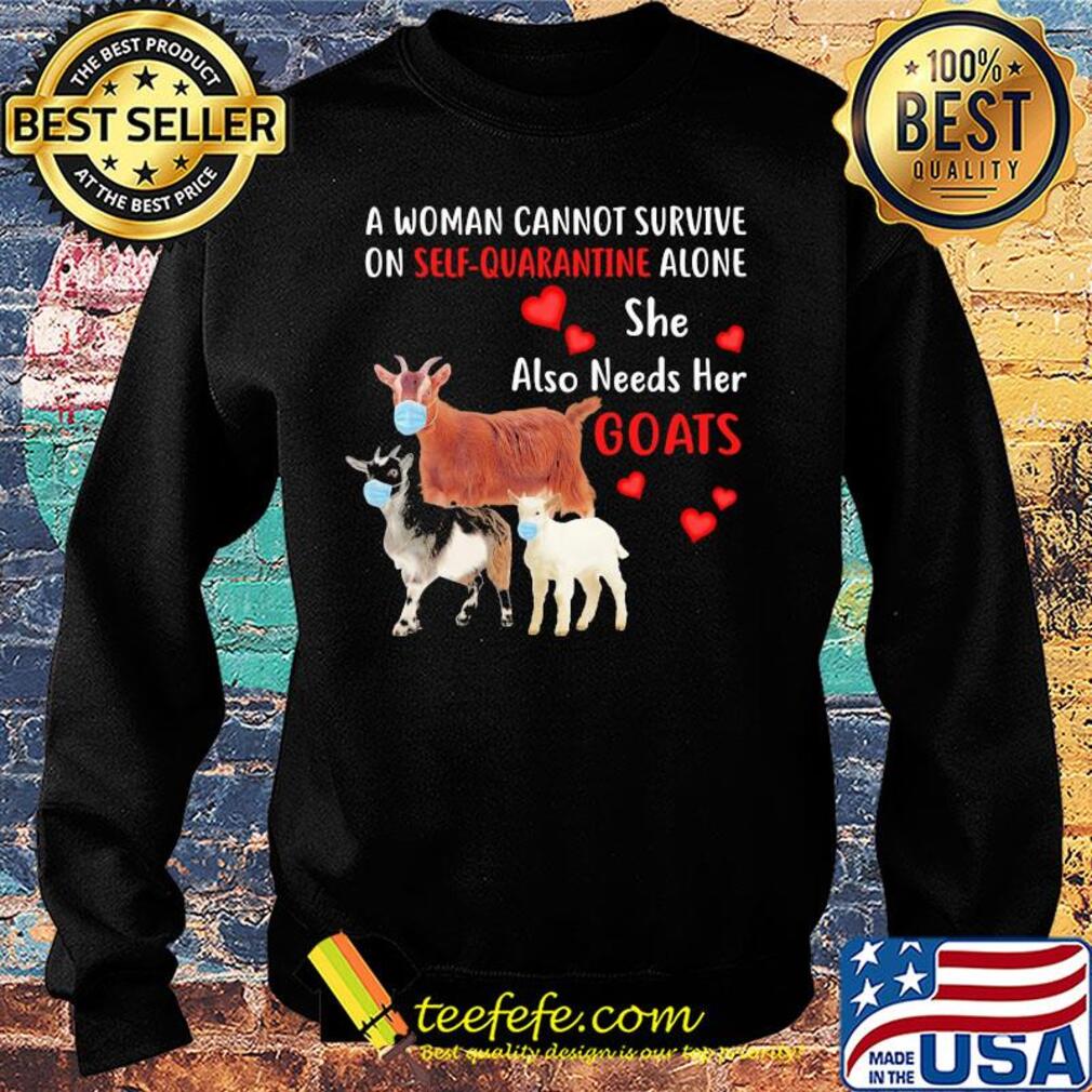A woman cannot survive on self quarantine alone she also needs her Goats mask heart s Sweater A woman cannot survive on self quarantine alone she also needs her Goats mask heart s Sweater