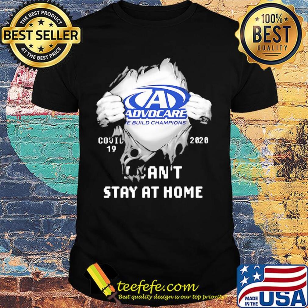 Advocare we build champions covid-19 2020 i can’t stay at home shirt