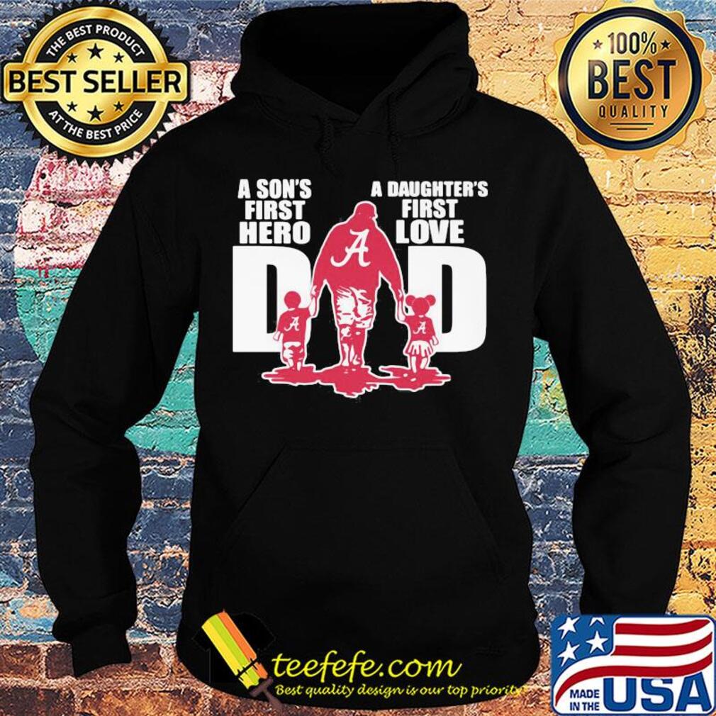 Alabama crimson tide a son's first hero a daughter's first love dad happy father's day s Hoodie Alabama crimson tide a son's first hero a daughter's first love dad happy father's day s Hoodie