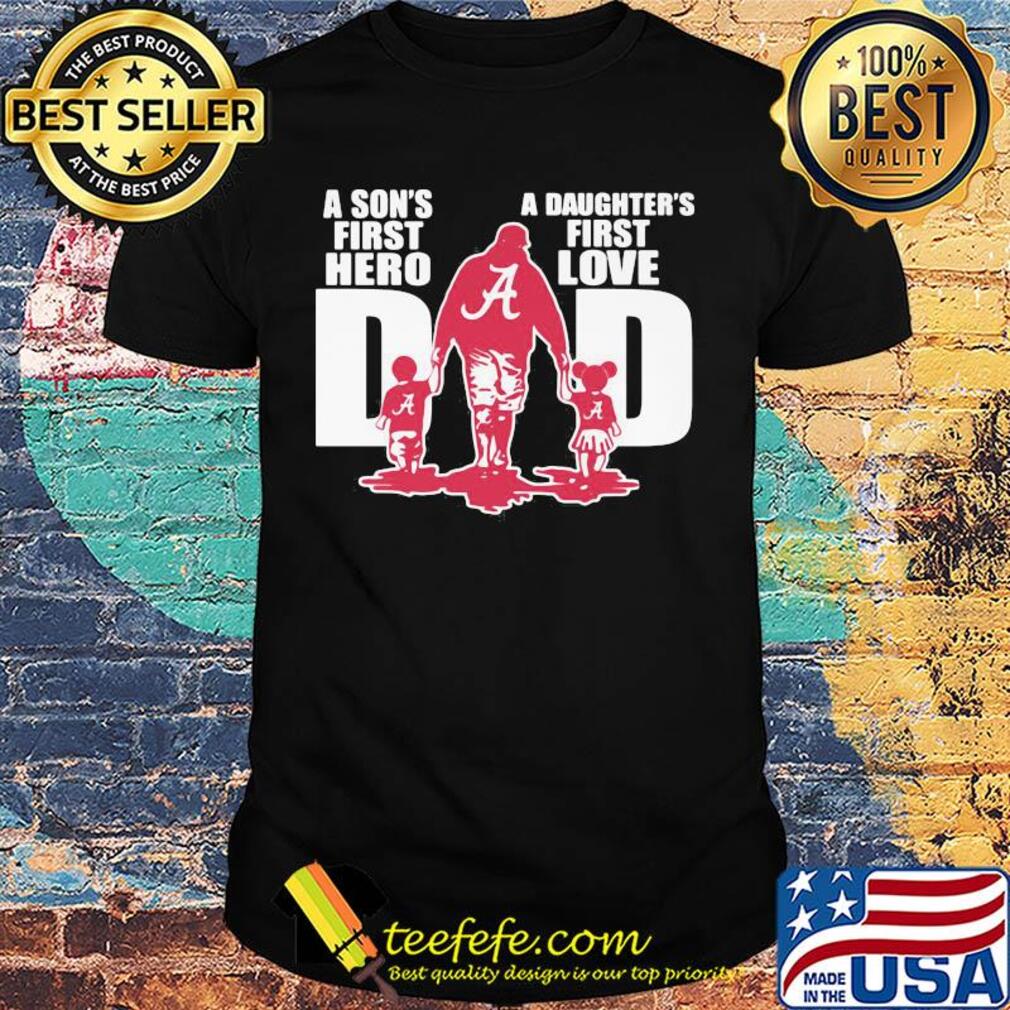 Alabama crimson tide a son's first hero a daughter's first love dad happy father's day shirt Alabama crimson tide a son's first hero a daughter's first love dad happy father's day shirt