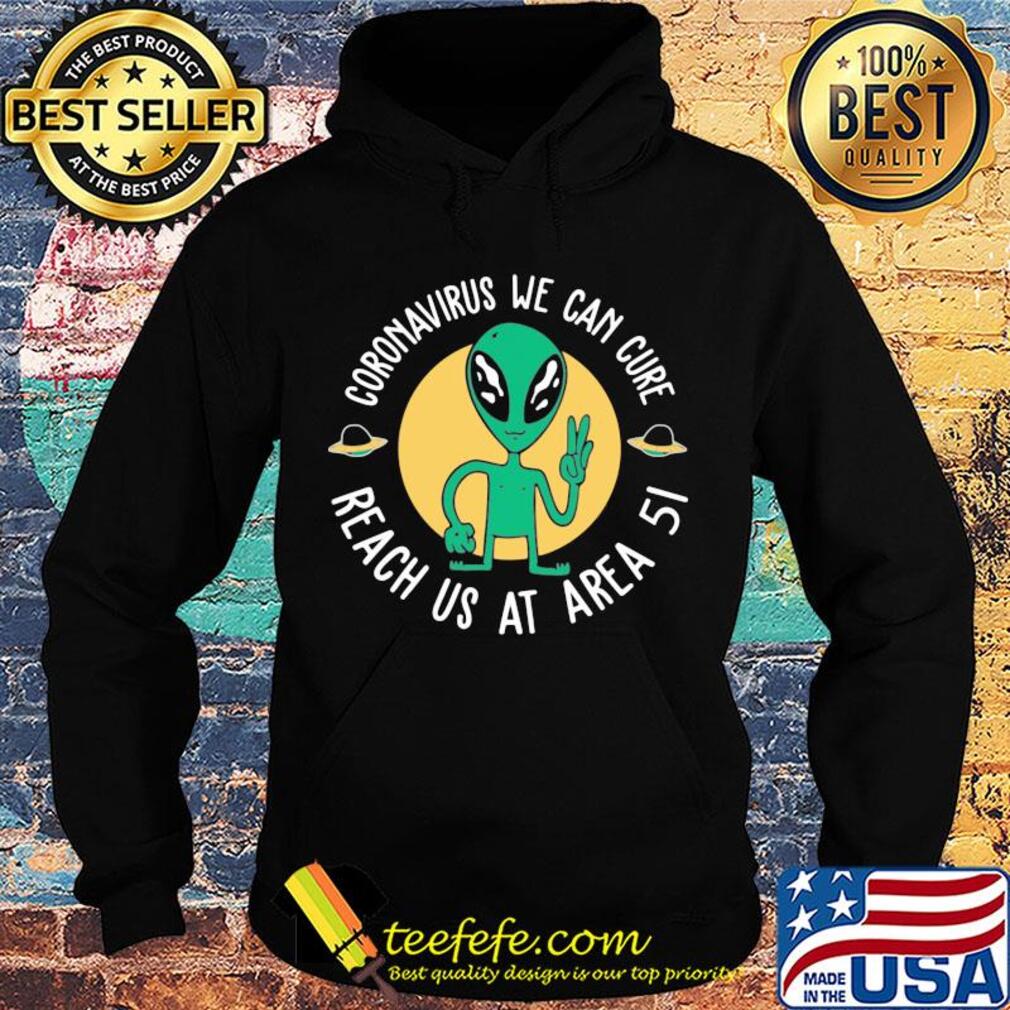 Alien coronavirus we can cure reach us at area 5i s Hoodie Alien coronavirus we can cure reach us at area 5i s Hoodie