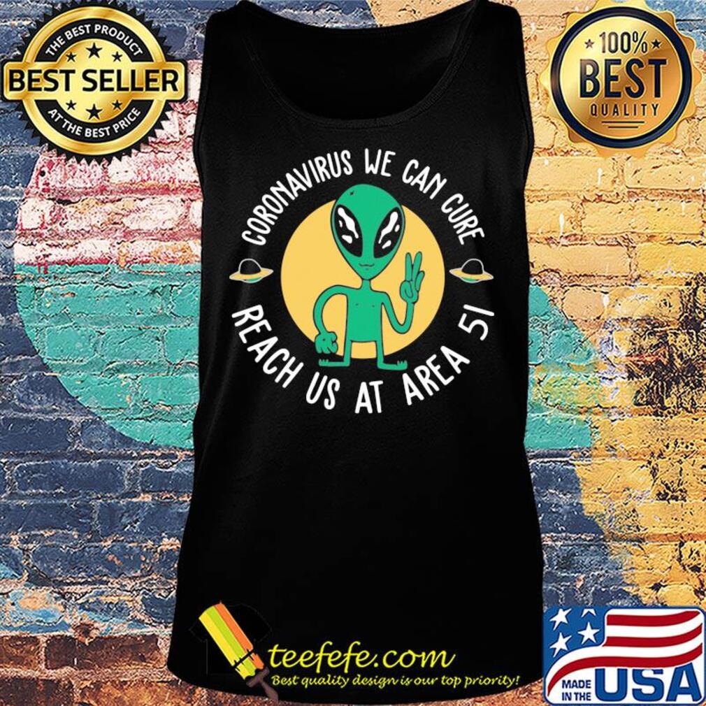 Alien coronavirus we can cure reach us at area 5i s Tank top Alien coronavirus we can cure reach us at area 5i s Tank top
