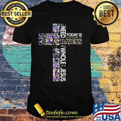 All i need today is a little bit of baltimore ravens and a whole lot of jesus shirt