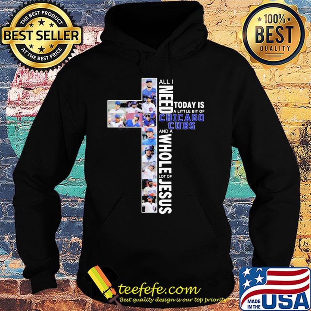 All I need today is a little bit of chicago cubs and a whole lot of Jesus signature s Hoodie All I need today is a little bit of chicago cubs and a whole lot of Jesus signature s Hoodie