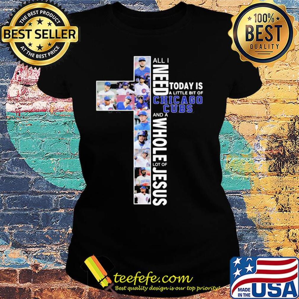 All I need today is a little bit of chicago cubs and a whole lot of Jesus signature s Ladies tee All I need today is a little bit of chicago cubs and a whole lot of Jesus signature s Ladies tee