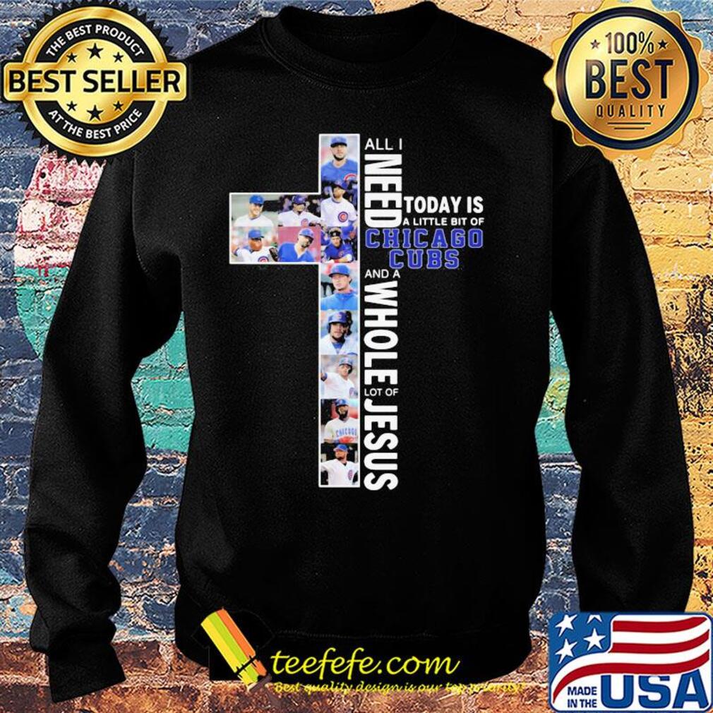 All I need today is a little bit of chicago cubs and a whole lot of Jesus signature s Sweater All I need today is a little bit of chicago cubs and a whole lot of Jesus signature s Sweater