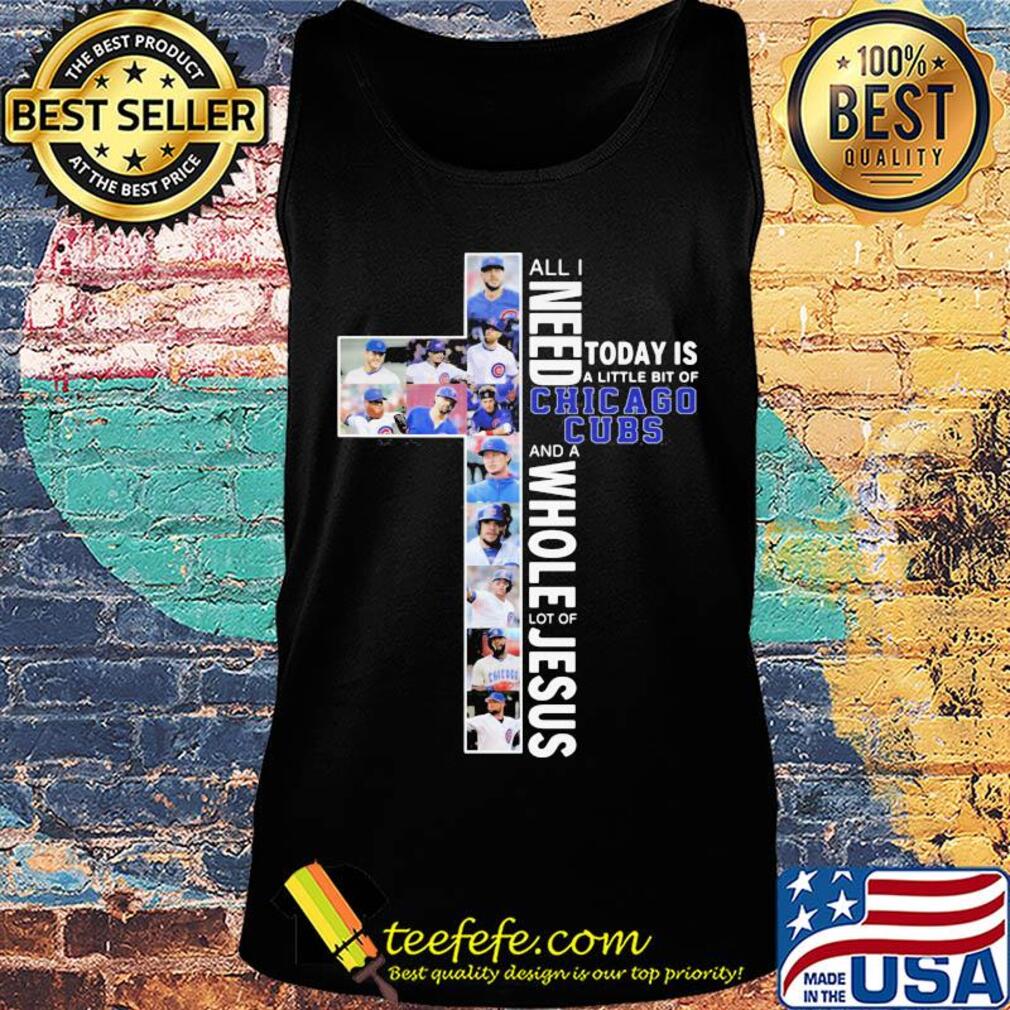 All I need today is a little bit of chicago cubs and a whole lot of Jesus signature s Tank top All I need today is a little bit of chicago cubs and a whole lot of Jesus signature s Tank top