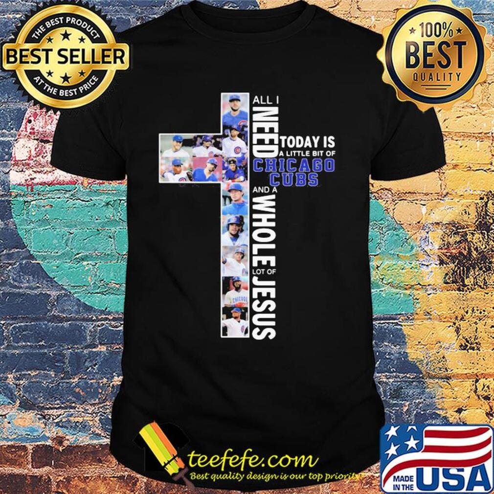 All I need today is a little bit of chicago cubs and a whole lot of Jesus signature shirt All I need today is a little bit of chicago cubs and a whole lot of Jesus signature shirt