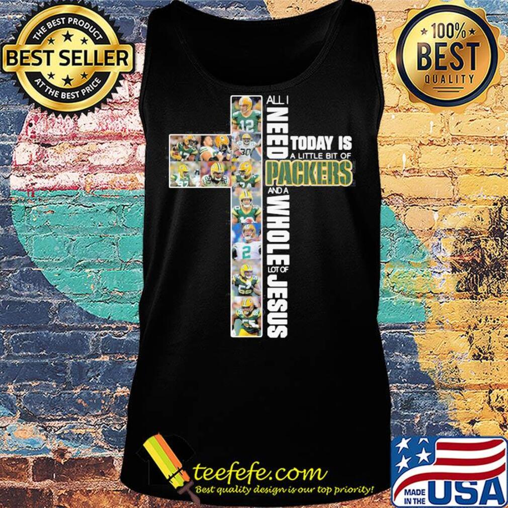 All I need today is a little bit of Packers and a whole lot of jesus s Tank top All I need today is a little bit of Packers and a whole lot of jesus s Tank top