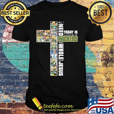 All I need today is a little bit of Packers and a whole lot of jesus shirt