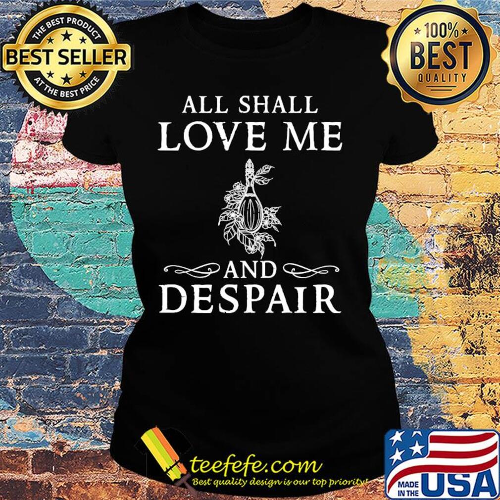 All shall love me and despair s Ladies tee All shall love me and despair s Ladies tee